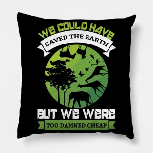 We Could Have Saved The World - Nature Protection Climate Change Quote Pillow