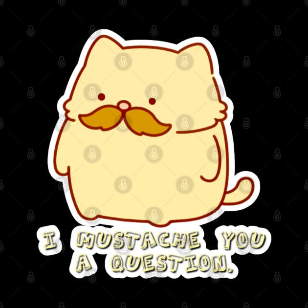 Purrington Snugglepuff - Mustache You a Question by Newdlebobs