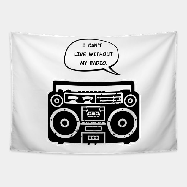 I Can't Live Without My Radio Tapestry by calm andromeda