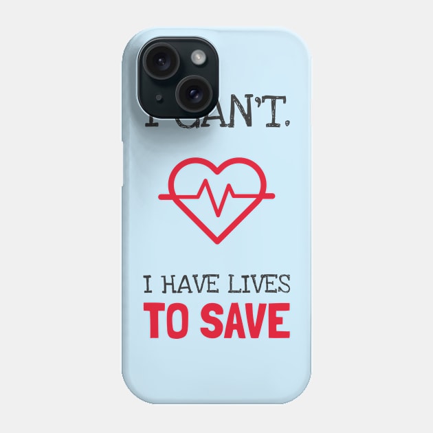 I CAN'T. I HAVE LIVES TO SAVE Phone Case by Freckle Face