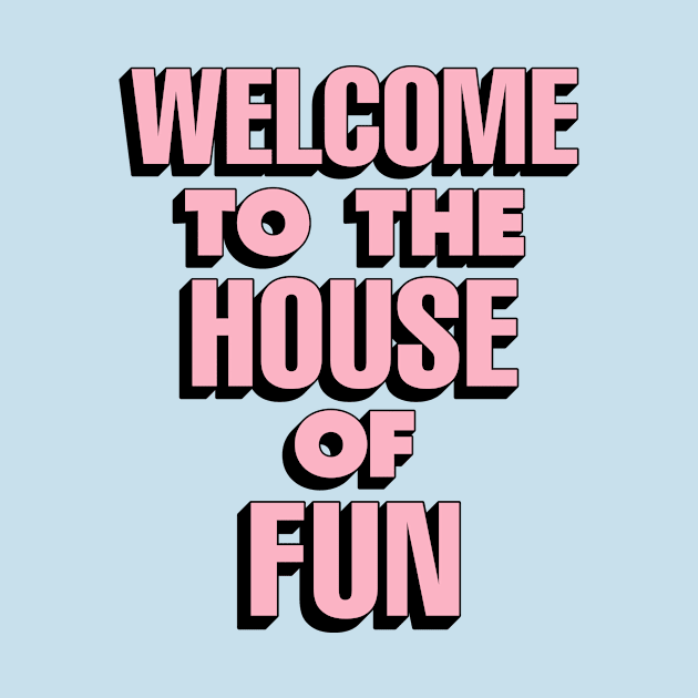 Welcome to the House of Fun by The Motivated Type in Sky Blue Pink and Black by MotivatedType