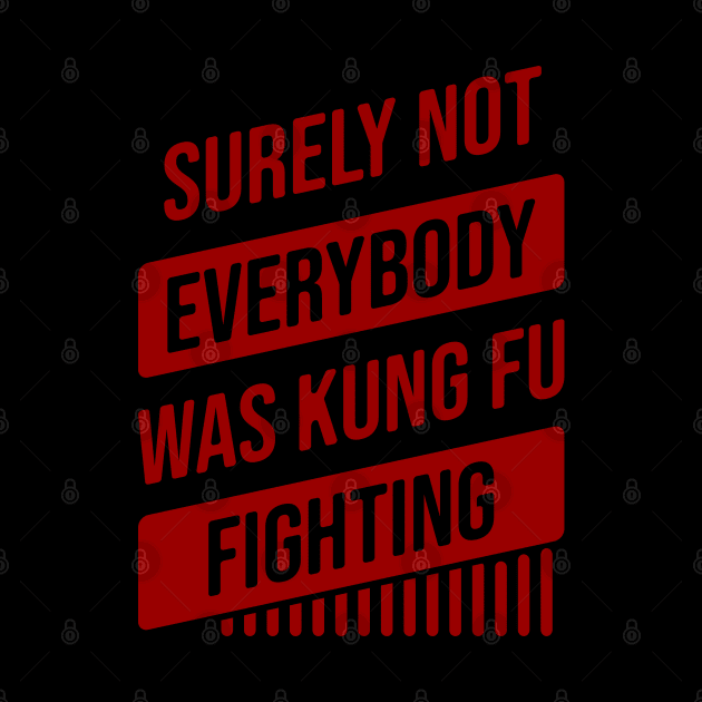 Surely Not Everybody Was Kung Fu Fighting by Nana On Here