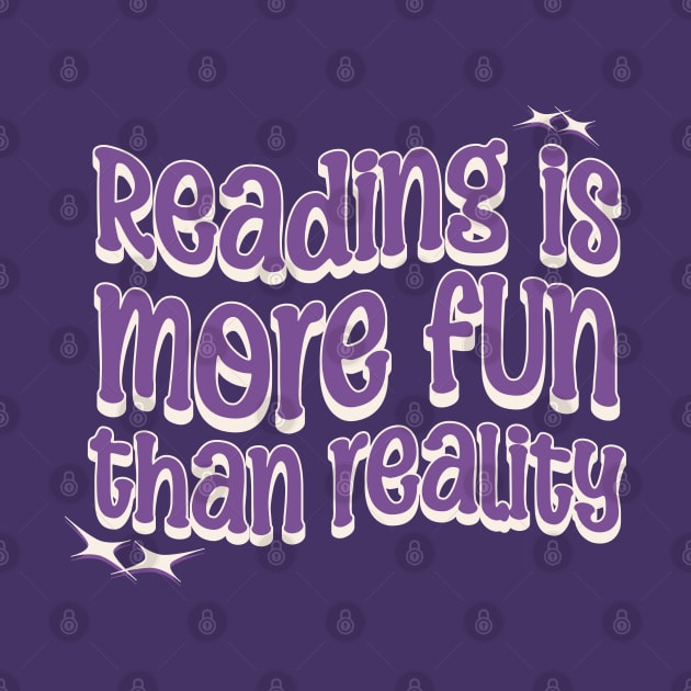 READING IS MORE FUN THAN REALITY - Purple Text by Off the Page