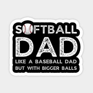 Softball Dad like A Baseball Dad but with Bigger Balls, Funny Softball Dad Father’s Day Magnet