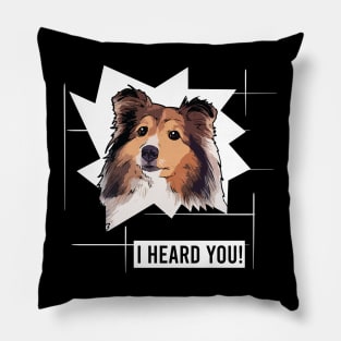 Funny Shetland Sheepdog I Heard You Pillow