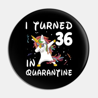 I Turned 36 In Quarantine Pin