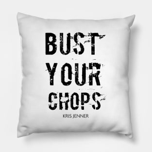 Bust your chops Kris Jenner Pillow