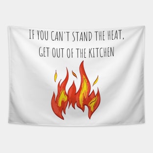 If you can't stand the heat, get out of the kitchen Cooking Chef Tapestry