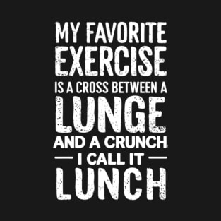 Funny Fitness Quote - My Favorite Exercise is a Cross Between A Lunge and a Crunch T-Shirt