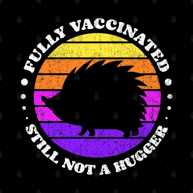 Fully Vaccinated Still Not A Hugger porcupine retro Sunset by opippi