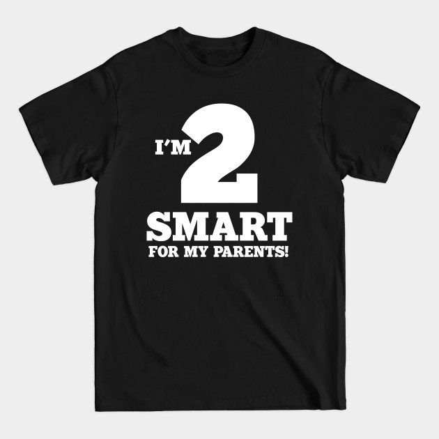 Discover 2 Smart for my Parents - Gift For Kids - T-Shirt