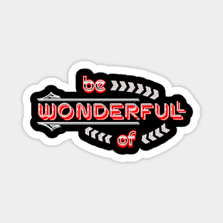 BE WONDERFUL AND FULL OF WONDER MASHUP Magnet