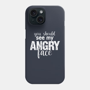 You Should See My Angry Face, My Angry Face Phone Case