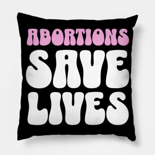 Abortions Save Lives Womens Rights Pillow