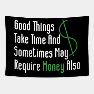 Good Things Take Time And Sometimes May Require Money Also Tapestry
