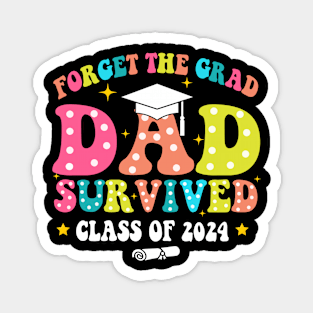 Forget The Grad Dad Survived Class Of 2024, Funny Dad Graduation 2024 Magnet