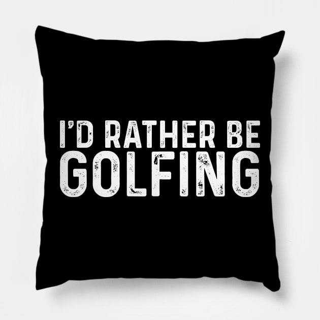 I'd Rather Be Golfing Funny Golf Pillow by TeeTypo