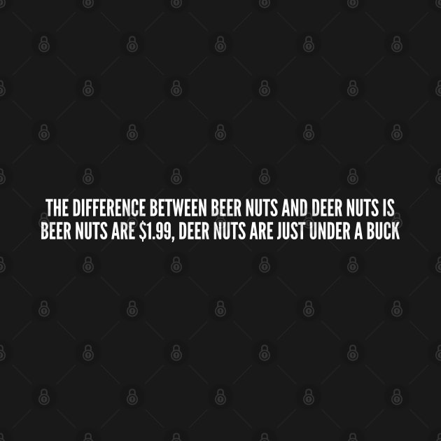 Funny - Beer Nuts vs Deer Nuts - Funny Joke Statement Humor Slogan Quotes Saying by sillyslogans