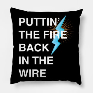 Puttin The Fire Back In The Wire Pillow