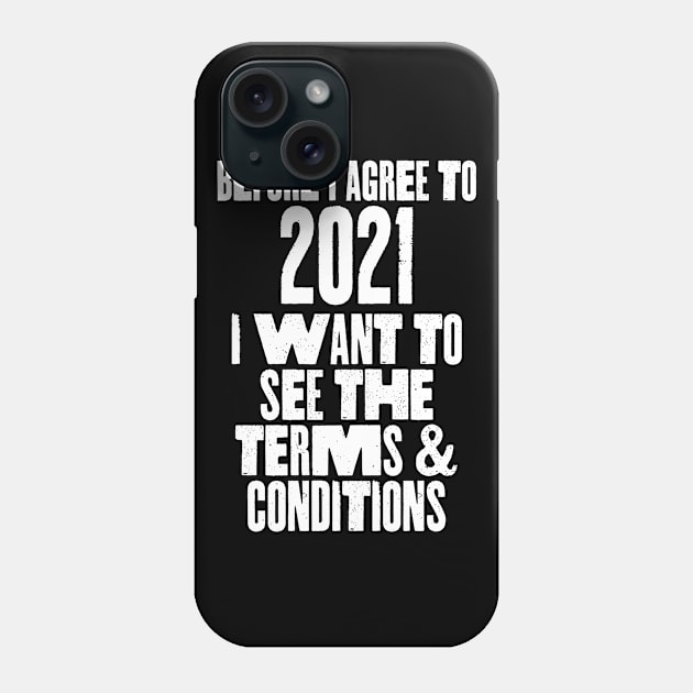 Before I agree to 2021 I want to see the T's & C's Phone Case by McNutt