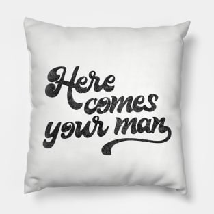 Here Comes Your Man Pillow