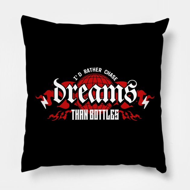 I'd Rahter Chase Dreams Than Bottles Pillow by SOS@ddicted