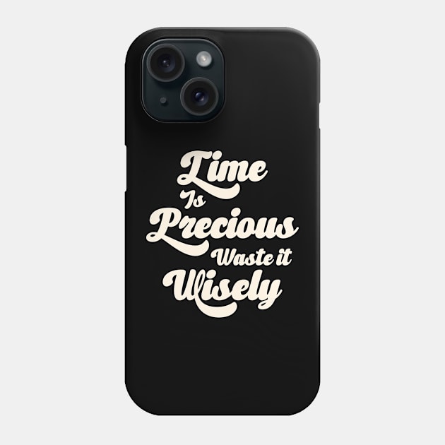 Time Is Precious Waste It Wisely Phone Case by MadeByBono