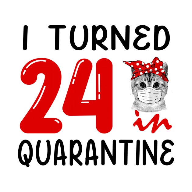 I Turned 24 In Quarantine Funny Cat Facemask by David Darry