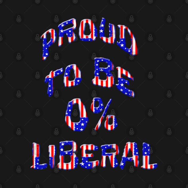 Proud To Be 0% Liberal by Roly Poly Roundabout