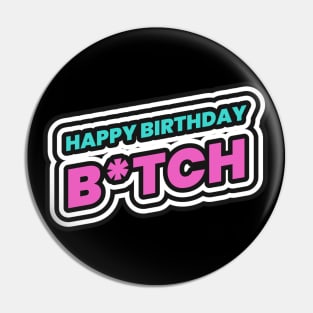 Happy Birthday Bitch Lol Funny Pin