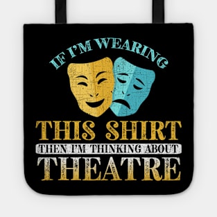 If I'm Wearing This I'm Thinking About Theatre Tote