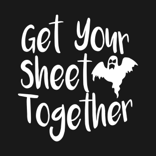 Get Your Sheet Together T-Shirt