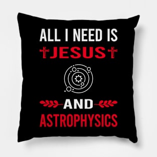 I Need Jesus And Astrophysics Astrophysicist Pillow