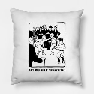 Don't talk shit if you can't fight Pillow