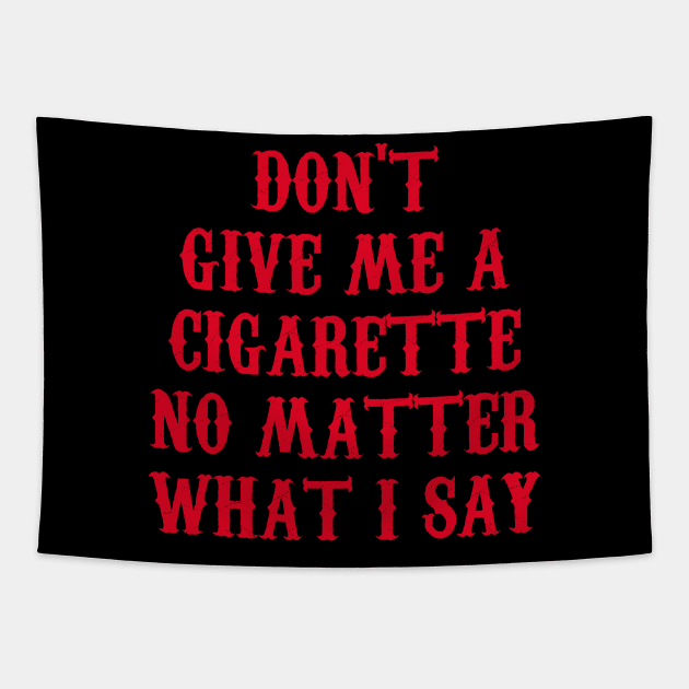 Don't Give Me A Cigarette No Matter What I Say Tapestry by Motivation sayings 