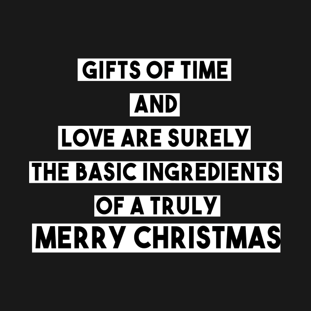 Gifts of time and love are surely the basic ingredients of a truly merry christmas by DigimarkGroup