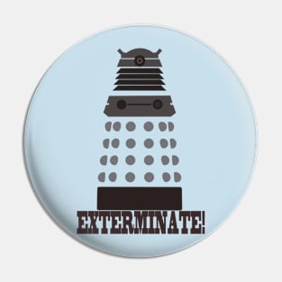 EXTERMINATE! Pin