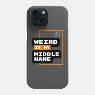 Weird Is My Middle Name Phone Case