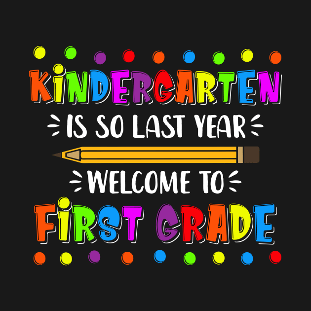 kindergarten Is So Last Year Welcome To First Grade by luisharun