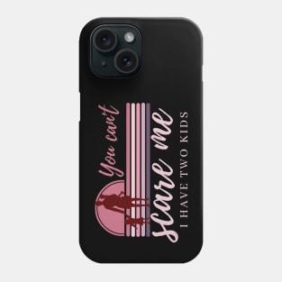 You can't scare me I have two kids Phone Case