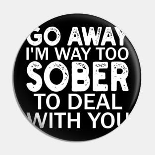 go away i'm way too sober to deal with you Pin