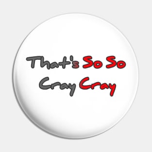 That's So So Cray Cray Pin