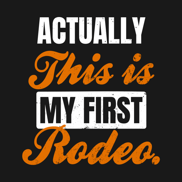 First Rodeo Shirt | Actually This Is My First Rodeo Gift by Gawkclothing