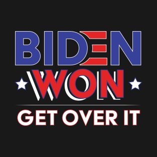 Biden Won Get Over It - Biden Harris We Won T-Shirt