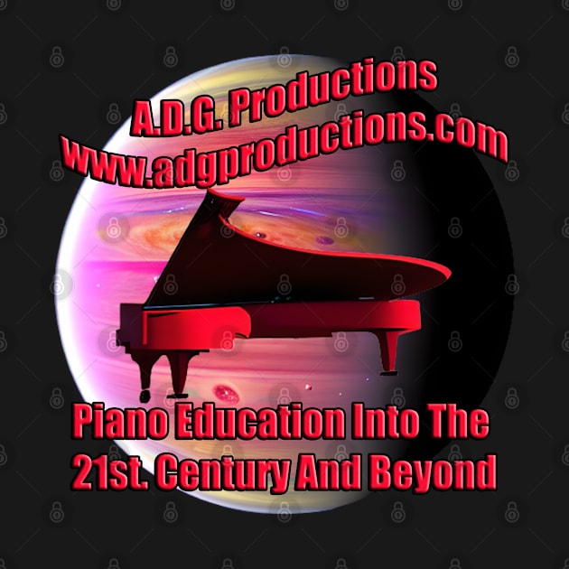 A.D.G. Productions Piano Education Into The 21st. Century And Beyond by Musical Art By Andrew