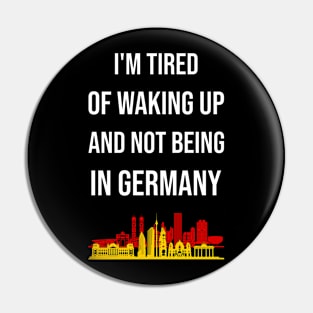 I'm Tired Of Waking Up And Not Being In Germany I Pin