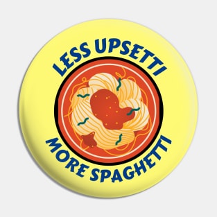 Less Upsetti More Spaghetti | Pasta Pun Pin