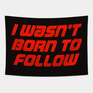 I Wasn't Born To Follow Tapestry