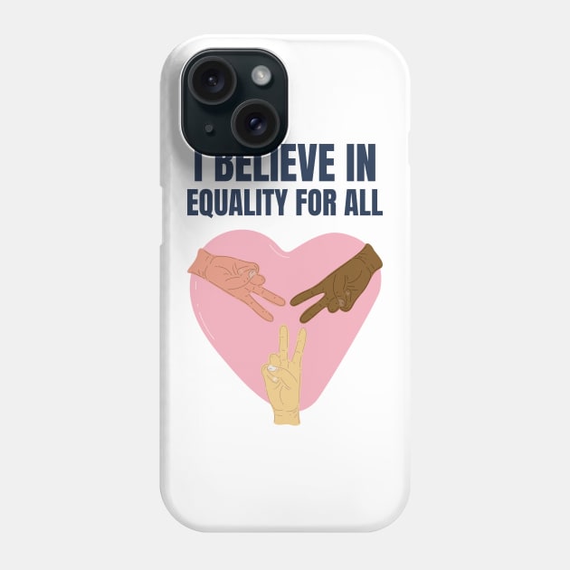 I believe in equality for all Phone Case by BadDesignCo
