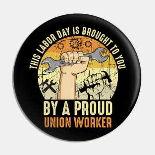 This Labor Day Is Brought To You By A Proud Union Worker Pin